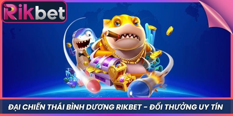 Đại Chiến Thái Bình Dương Rikbet - Đổi Thưởng Uy Tín 6 Đại Chiến Thái Bình Dương Rikbet – Đổi Thưởng Uy Tín