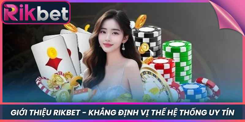 Giới Thiệu 1 Giới Thiệu Rikbet - Khẳng Định Vị Thế Hệ Thống Uy Tín
