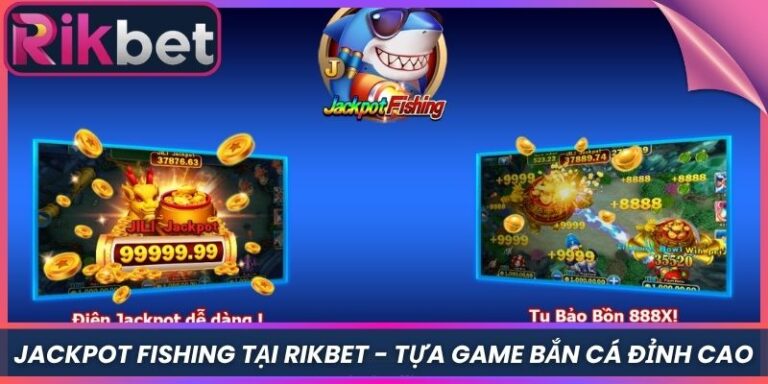 Jackpot Fishing Tại Rikbet - Tựa Game Bắn Cá Đỉnh Cao 3 Jackpot Fishing Tại Rikbet - Tựa Game Bắn Cá Đỉnh Cao