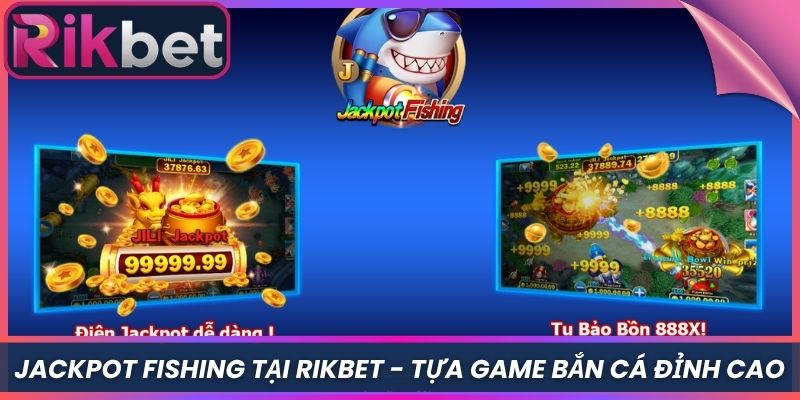 Jackpot Fishing Tại Rikbet - Tựa Game Bắn Cá Đỉnh Cao 1 Jackpot Fishing Tại Rikbet - Tựa Game Bắn Cá Đỉnh Cao
