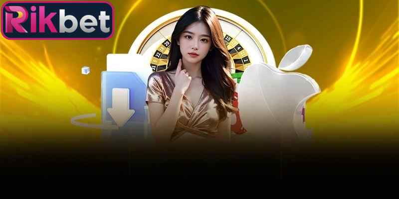 Tải App Rikbet 2 Tải app Rikbet cùng phần hướng dẫn quy trình cụ thể