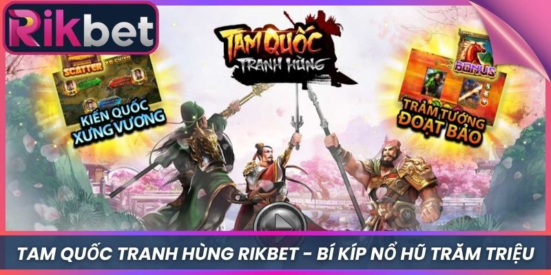 Tam Quốc Tranh Hùng Rikbet - Bí Kíp Nổ Hũ Trăm Triệu 3 Tam Quốc Tranh Hùng Rikbet – Bí Kíp Nổ Hũ Trăm Triệu