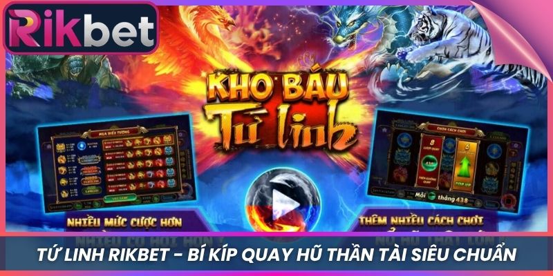 Tứ Linh Rikbet - Bí Kíp Quay Hũ Thần Tài Siêu Chuẩn 5 Tứ Linh Rikbet – Bí Kíp Quay Hũ Thần Tài Siêu Chuẩn